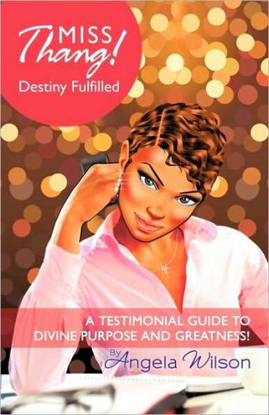 Miss Thang! Destiny Fulfilled: A Testimonial Guide to Divine Purpose and Greatness!