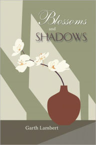 Title: Blossoms and Shadows, Author: Garth Lambert