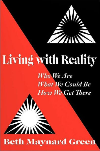 Living with Reality: Who We Are, What Could Be, How Get There