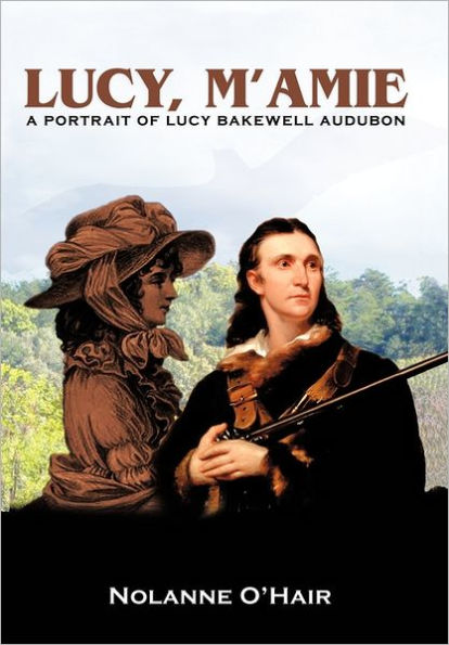 Lucy, M'Amie: A Portrait of Lucy Bakewell Audubon