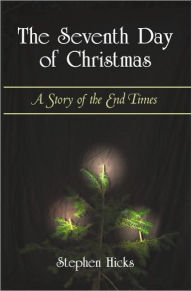 Title: The Seventh Day of Christmas: A Story of the End Times, Author: Stephen Hicks