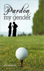 Title: Pardon My Gender, Author: Bob Arnone