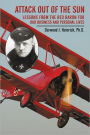 Attack Out of the Sun: Lessons from the Red Baron for Our Business and Personal Lives