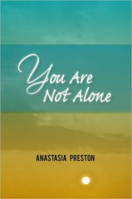 Title: You Are Not Alone, Author: Anastasia Preston