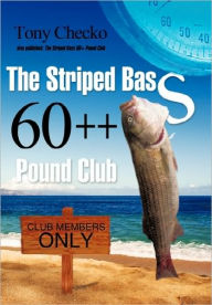 Title: The Striped Bass 60++ Pound Club, Author: Tony Checko