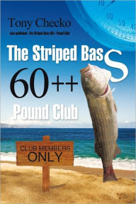 Title: The Striped Bass 60++ Pound Club, Author: Tony Checko