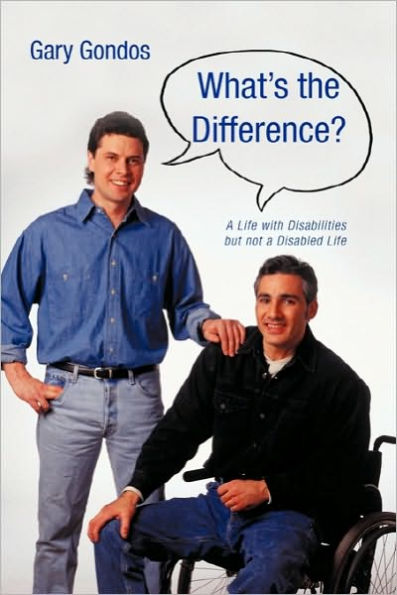 What's the Difference?: A Life with Disabilities But Not a Disabled Life