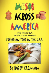 Title: Mesob Across America: Ethiopian Food in the U.S.A., Author: Harry Kloman