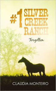 Title: #1 Silver Creek Ranch: Forgotten, Author: Claudia Monteiro