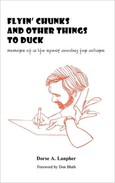 Flyin' Chunks and Other Things to Duck: Memoirs of a Life Spent Doodling for Dollars