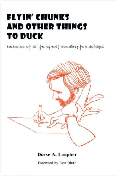 Flyin Chunks and Other Things to Duck: Memoirs of a Life Spent Doodling for Dollars