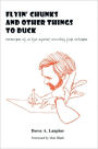 Flyin Chunks and Other Things to Duck: Memoirs of a Life Spent Doodling for Dollars