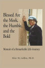 Blessed Are the Meek, the Humble, and the Bold: Memoir of a Remarkable Life Journey