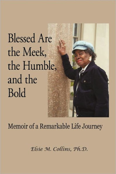 Blessed Are the Meek, the Humble, and the Bold: Memoir of a Remarkable Life Journey