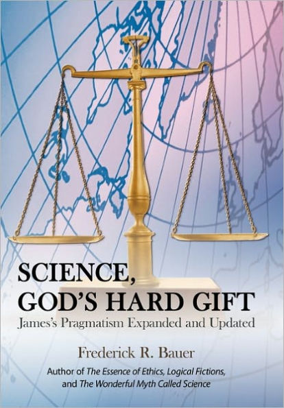 Science, God's Hard Gift: James's Pragmatism Expanded and Updated