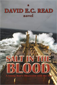 Title: Salt in the Blood: A Young Man's Obsession with the Sea, Author: David E.C. Read