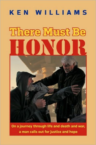 There Must Be Honor: On a Journey Through Life and Death War, Man Calls Out for Justice Hope.
