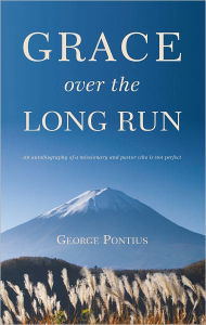 GRACE OVER THE LONG RUN: An autobiography of a missionary and pastor who is not perfect