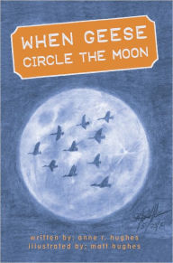 Title: When Geese Circle the Moon, Author: Anne Hughes