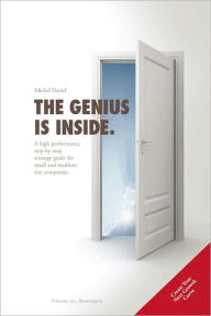 Title: The Genius is Inside.: A high performance step-by-step strategy guide for small and medium size companies., Author: Michel David