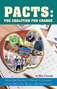 Title: Pacts: The Coalition for Change: How One District's Effort to Change Could Help You Build a Better School, Author: Bill Collins