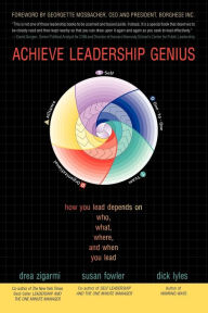 Title: Achieve Leadership Genius: How You Lead Depends on Who, What, Where, and When You Lead, Author: Drea Zigarmi