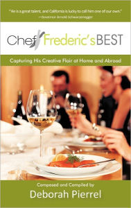 Title: Chef Frederic's Best: Capturing His Creative Flair-At Home and Abroad, Author: Deborah Pierrel