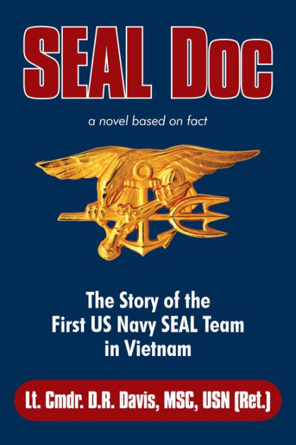 SEAL Doc: The Story of the First US Navy SEAL Team in Vietnam by Lt ...