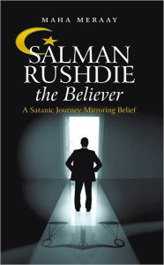 Title: Salman Rushdie the Believer: A Satanic Journey Mirroring Belief, Author: Maha Meraay