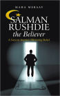 Salman Rushdie the Believer: A Satanic Journey Mirroring Belief