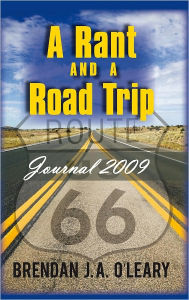 Title: A Rant and a Road Trip: Journal 2009, Author: Brendan J. A. O'Leary