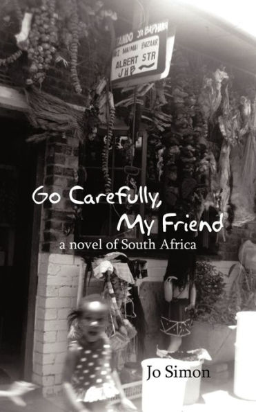 Go Carefully, My Friend: A Novel of South Africa