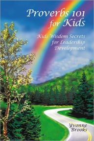 Title: Proverbs 101 for Kids: Kids Wisdom Secrets for Leadership Development, Author: Yvonne Brooks