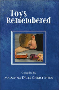 Title: Toys Remembered: Men Recall Their Childhood Toys, Author: Madonna Dries Christensen