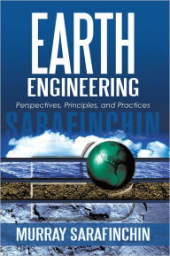 Title: Earth Engineering: Perspectives, Principles, and Practices, Author: Murray Sarafinchin