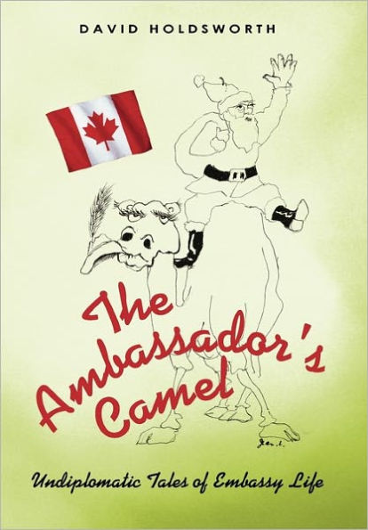 The Ambassador's Camel: Undiplomatic Tales of Embassy Life