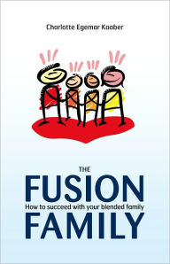 Title: The Fusion Family: How to Succeed with Your Blended Family, Author: Charlotte Egemar Kaaber