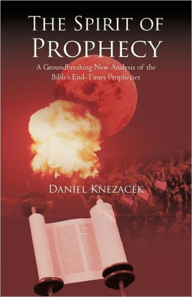 The Spirit of Prophecy: A Groundbreaking New Analysis of the Bible's End-Times Prophecies