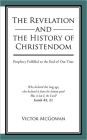 The Revelation and the History of Christendom: Prophecy Fulfilled to the End of Our Time