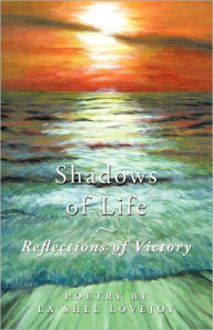 Title: Shadows of Life - Reflections of Victory: Poetry by La'Shel Lovejoy, Author: La'shel Lovejoy