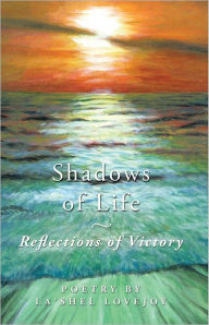 Title: Shadows of Life - Reflections of Victory: Poetry by La'shel Lovejoy, Author: La'Shel Lovejoy