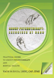 Title: Group Psychotherapy: Exercises at Hand - Volume 1, Author: Vacir de Souza
