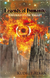 Title: Legends of Humanity: Resurrection Valley, Author: Kudret Alkan