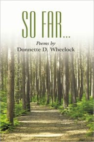 Title: So Far . . .: Poems by, Author: Donnette D. Wheelock