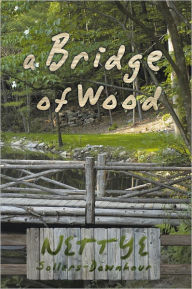 Title: A Bridge of Wood, Author: Nettye Sollars-Downhour