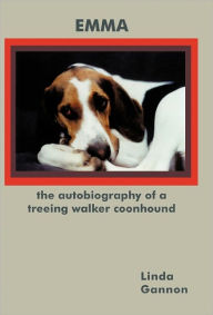 Title: The Autobiography of a Treeing Walker Coonhound: Emma, Author: Linda Gannon