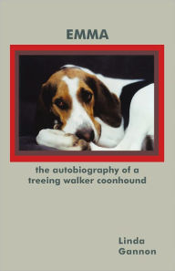 Title: The Autobiography of a Treeing Walker Coonhound: Emma, Author: Linda Gannon