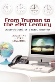 Title: From Truman to the 21st Century: Observations of a Baby Boomer, Author: Jonathan Hayes Edwards