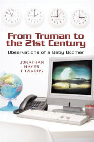 Title: From Truman to the 21st Century: Observations of a Baby Boomer, Author: Jonathan Hayes Edwards