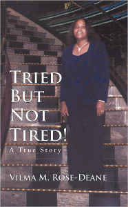 Title: Tried But Not Tired!: A True Story, Author: Vilma M. Rose-Deane